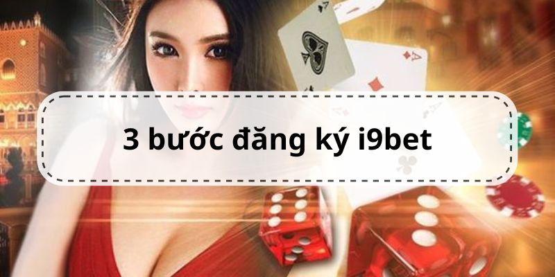 3 bước đăng ký i9bet siêu đơn giản