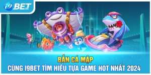 Bắn Cá Mập | Cùng I9Bet Tìm Hiểu Tựa Game Hot Nhất 2024