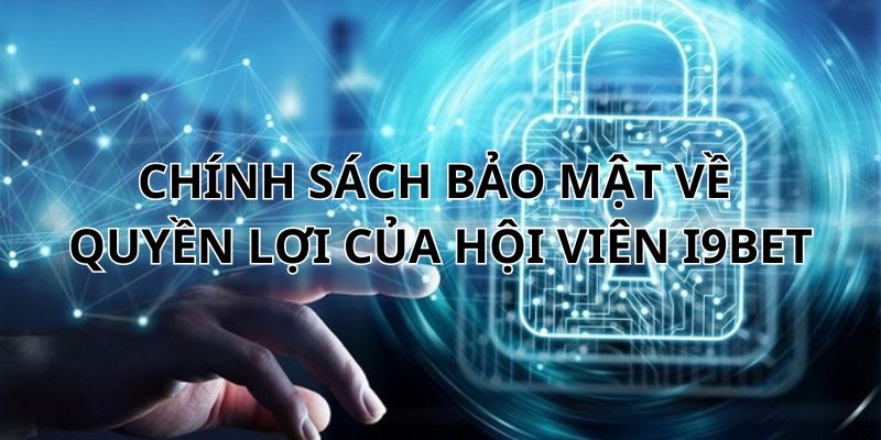 Hội viên I9BET có quyền truy cập và sửa đổi thông tin
