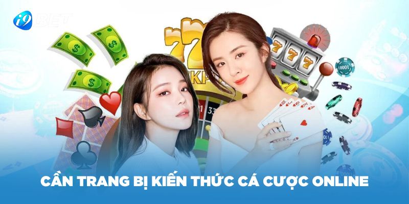Cần trang bị các kiến thức cá cược online