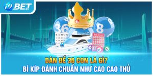 Dàn Đề 36 Con Là Gì? Bí Kíp Đánh Chuẩn Như Cao Cao Thủ