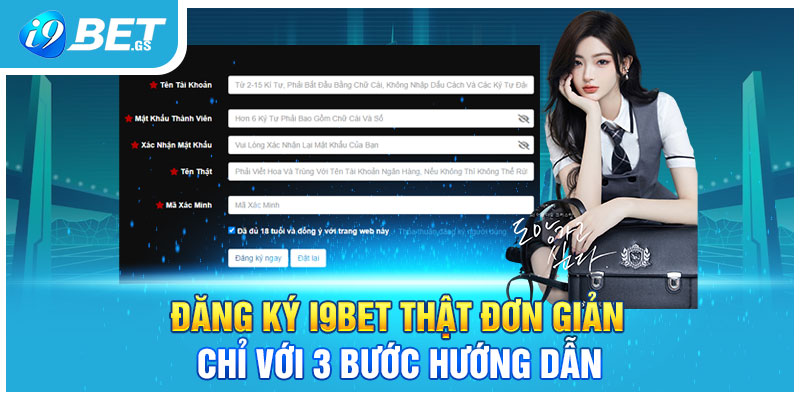 Đăng Ký I9bet Thật Đơn Giản Chỉ Với 3 Bước Hướng Dẫn
