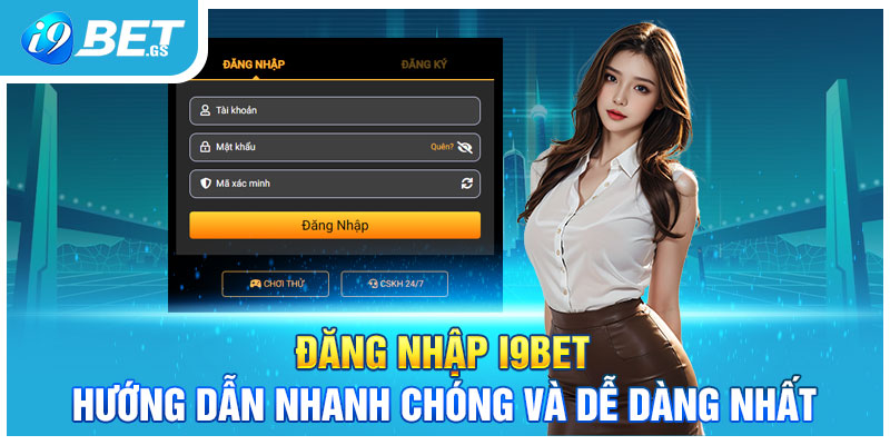 Đăng Nhập I9bet: Hướng Dẫn Nhanh Chóng Và Dễ Dàng Nhất
