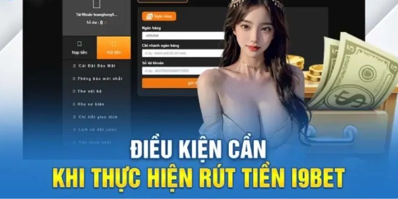 Điều kiện được đưa ra đối với hội viên thực hiện rút tiền I9BET