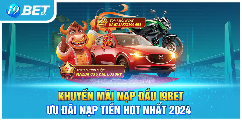 Khuyến Mãi Nạp Đầu I9bet - Ưu Đãi Nạp Tiền Hot Nhất 2024