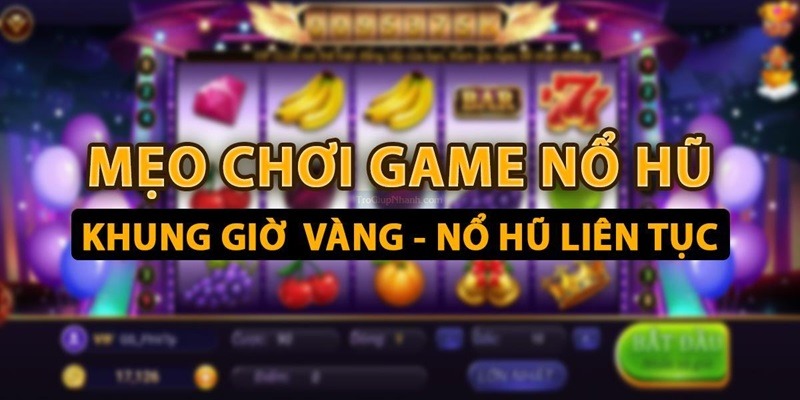 Mẹo chơi Siêu Nổ Hũ