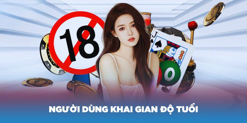 Miễn trách nhiệm khi người dùng khai gian độ tuổi