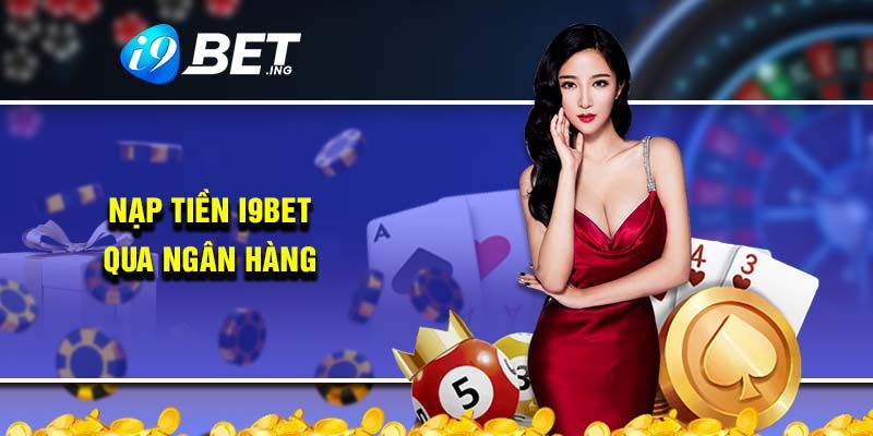 Nạp tiền I9BET bằng ứng dụng ngân hàng