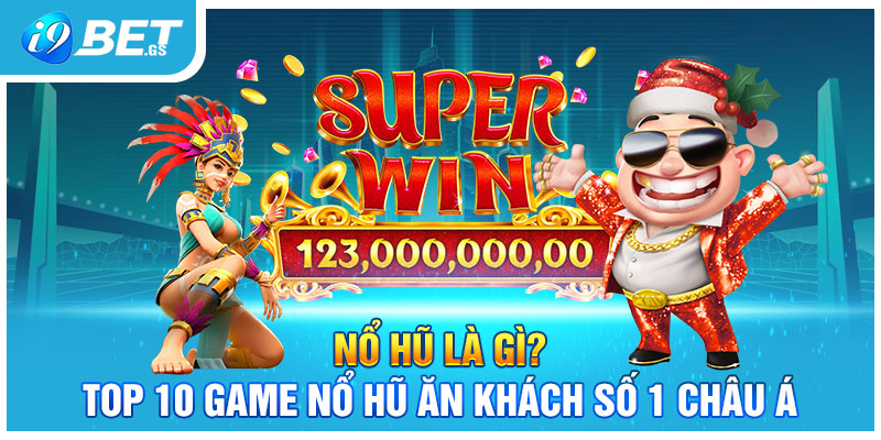 Nổ Hũ Là Gì? Top 10 Game Nổ Hũ Ăn Khách Số 1 Châu Á