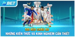 Soi Kèo Châu Âu - Những Kiến Thức Và Kinh Nghiệm Cần Thiết