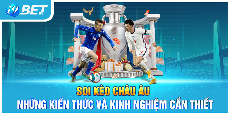 Soi Kèo Châu Âu - Những Kiến Thức Và Kinh Nghiệm Cần Thiết
