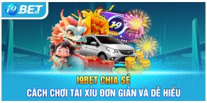 I9bet Chia Sẻ Cách Chơi Tài Xỉu Đơn Giản Và Dễ Hiểu