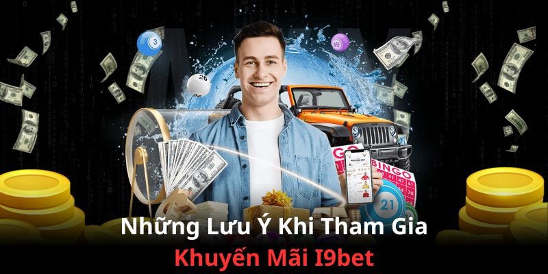 Lưu ý quan trọng mà bạn cần nhớ khi tham gia khuyến mãi 