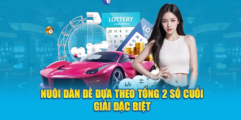 Nuôi dàn đề dựa theo tổng 2 số cuối giải đặc biệt 