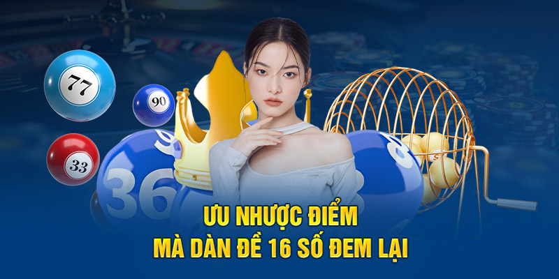 Ưu nhược điểm mà dàn đề 16 số đem lại 