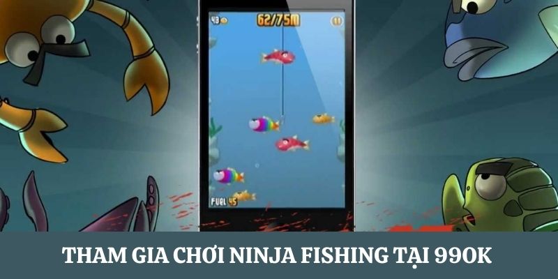 Các bước tham gia chơi Ninja Fishing 99OK 