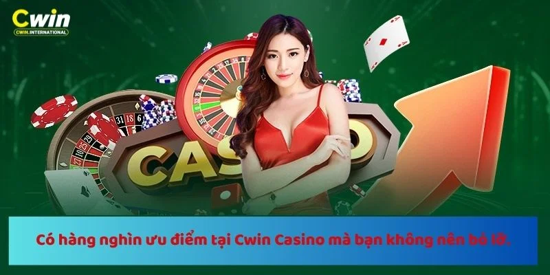 Có hàng nghìn ưu điểm tại Cwin Casino mà bạn không nên bỏ lỡ