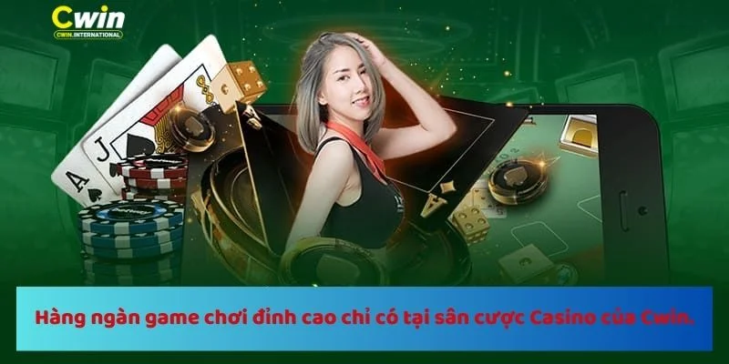 Hàng ngàn game chơi đỉnh cao chỉ có tại sân cược Casino của Cwin