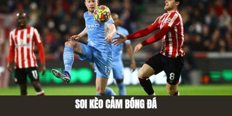 Soi kèo cảm bóng đá